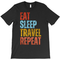 Travel T  Shirt E A T S L E E P T R A V E L R E P E A T T  Shirt T-shirt | Artistshot