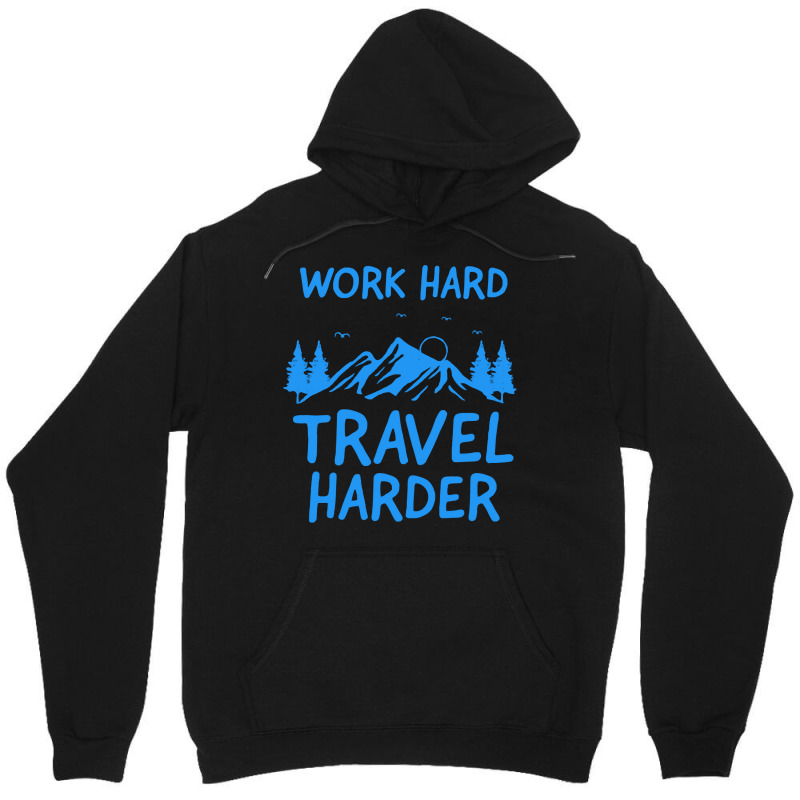 Traveling T  Shirt Work Hard Travel Harder T  Shirt (2) Unisex Hoodie | Artistshot