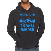 Traveling T  Shirt Work Hard Travel Harder T  Shirt (2) Vintage Hoodie | Artistshot