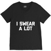 I Swear A Lot T Shirt Funny Saying Sarcastic Novelty Humor V-neck Tee | Artistshot