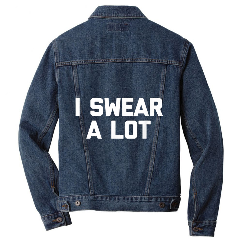 I Swear A Lot T Shirt Funny Saying Sarcastic Novelty Humor Men Denim Jacket | Artistshot