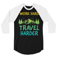 Traveling T  Shirt Work Hard Travel Harder T  Shirt (4) 3/4 Sleeve Shirt | Artistshot