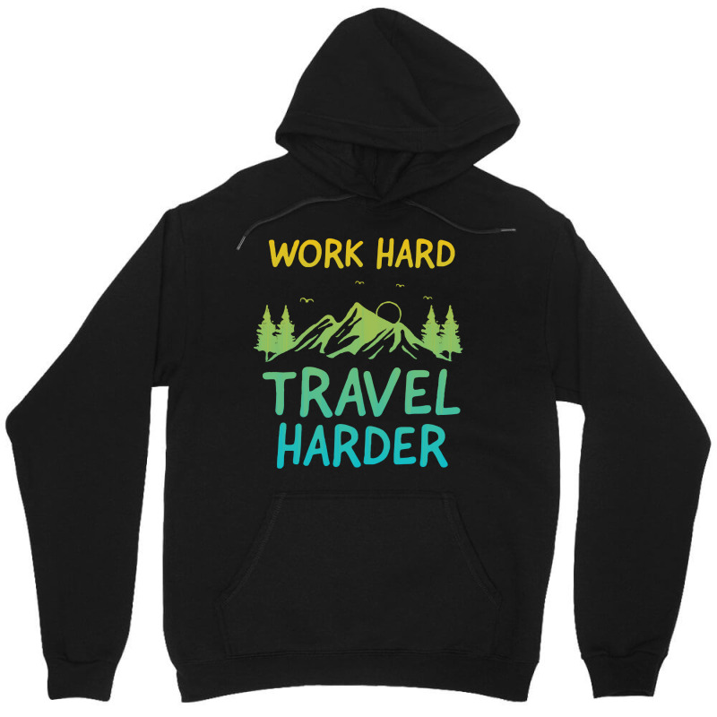 Traveling T  Shirt Work Hard Travel Harder T  Shirt (4) Unisex Hoodie | Artistshot