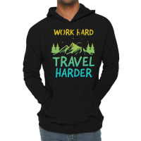 Traveling T  Shirt Work Hard Travel Harder T  Shirt (4) Lightweight Hoodie | Artistshot