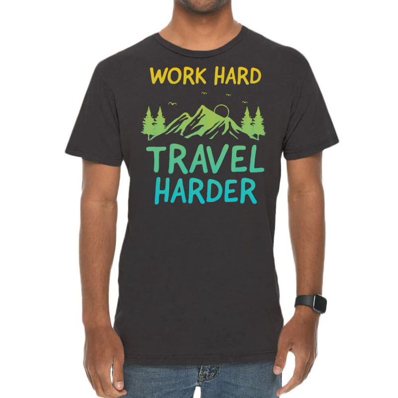 Traveling T  Shirt Work Hard Travel Harder T  Shirt (4) Vintage T-shirt | Artistshot