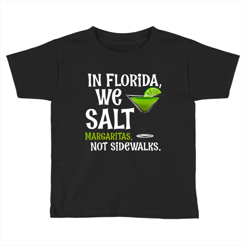 Snowbird Winter Season, In Florida We Salt Margaritas Not Sidewalks, S Toddler T-shirt by SHDFGHJK | Artistshot