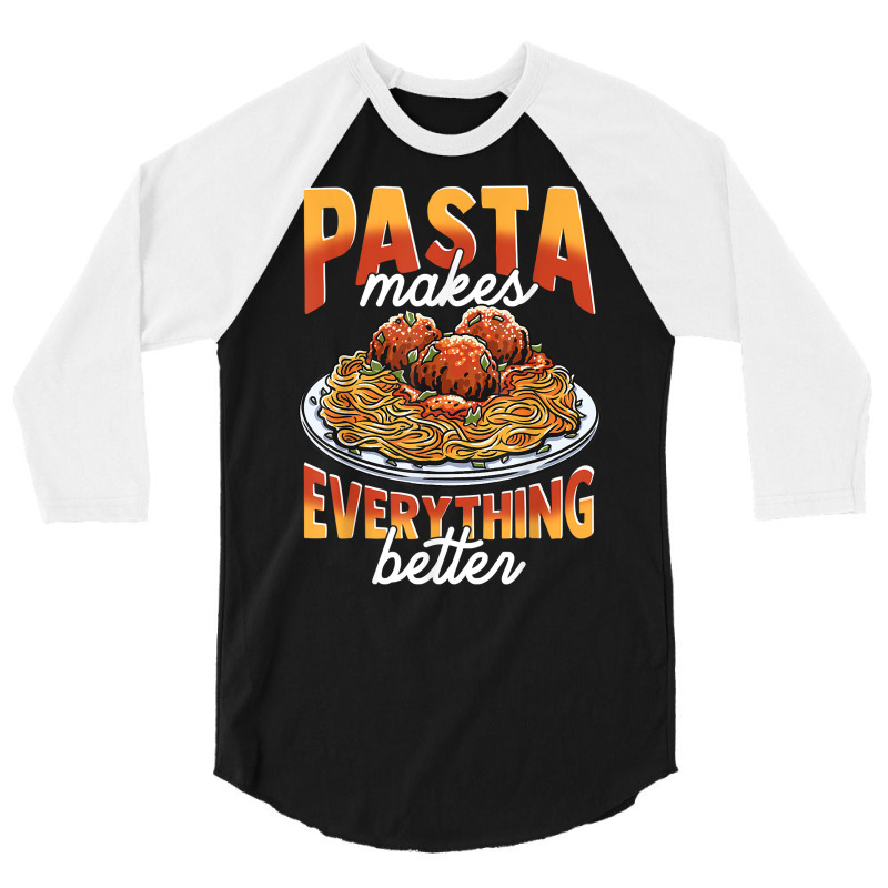 Pasta Makes Everything Better Meatballs Spaghetti Sauce Life T Shirt 3/4 Sleeve Shirt by cm-arts | Artistshot