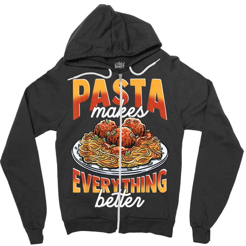 Pasta Makes Everything Better Meatballs Spaghetti Sauce Life T Shirt Zipper Hoodie by cm-arts | Artistshot