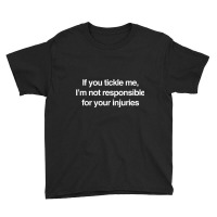 If You Tickle Me Not Responsible For Your Injuries T Shirt Youth Tee | Artistshot