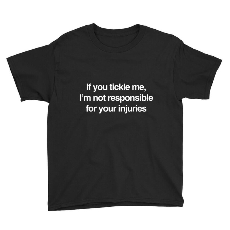 If You Tickle Me Not Responsible For Your Injuries T Shirt Youth Tee by cm-arts | Artistshot