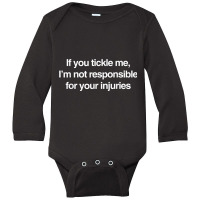 If You Tickle Me Not Responsible For Your Injuries T Shirt Long Sleeve Baby Bodysuit | Artistshot