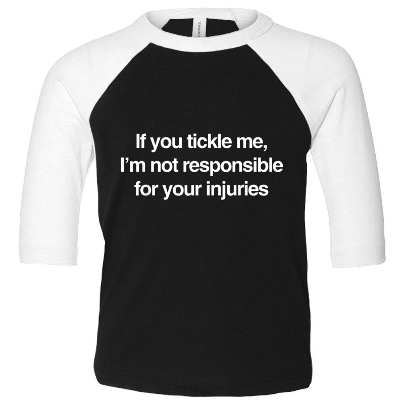 If You Tickle Me Not Responsible For Your Injuries T Shirt Toddler 3/4 Sleeve Tee by cm-arts | Artistshot