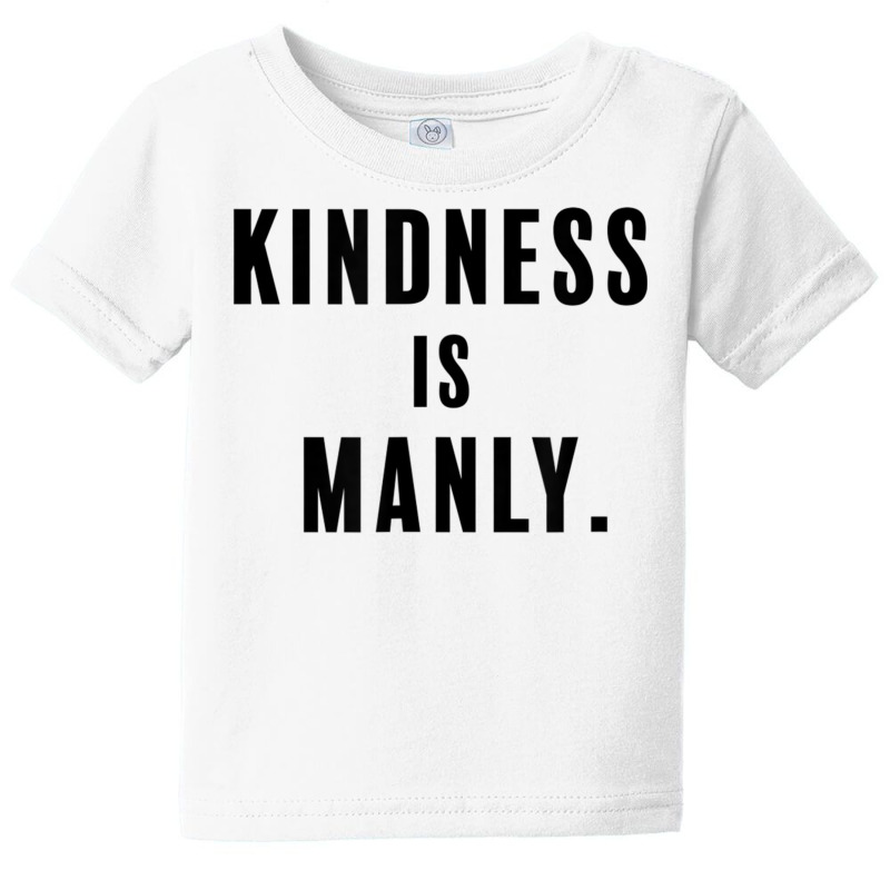 Funny Kindness Is Manly T Shirt Baby Tee | Artistshot