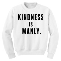 Funny Kindness Is Manly T Shirt Youth Sweatshirt | Artistshot