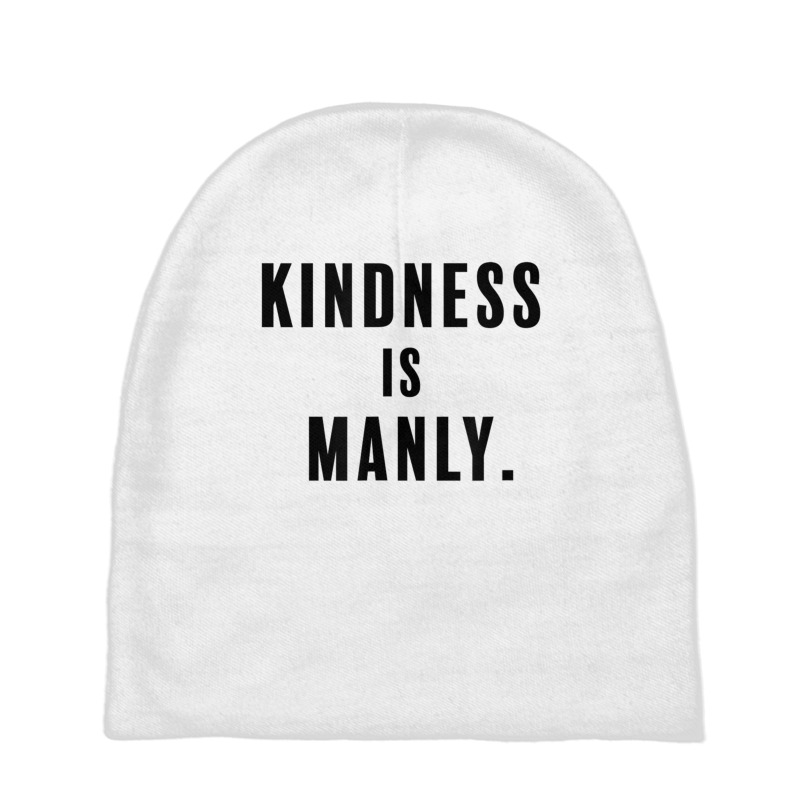 Funny Kindness Is Manly T Shirt Baby Beanies | Artistshot