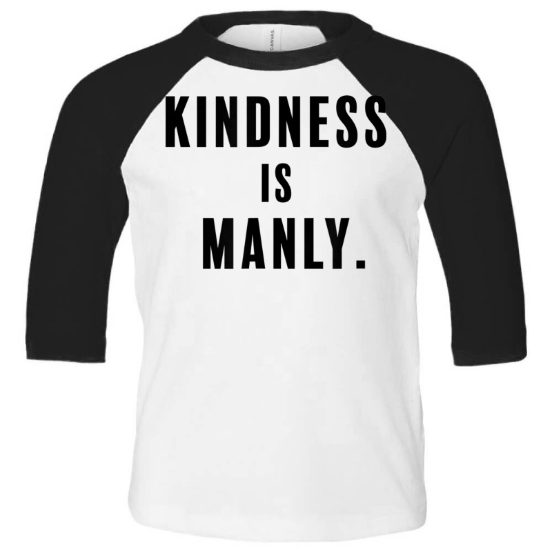 Funny Kindness Is Manly T Shirt Toddler 3/4 Sleeve Tee | Artistshot