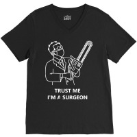 Tree Surgeon T  Shirt Trust Me I'm A Surgeon T  Shirt V-neck Tee | Artistshot