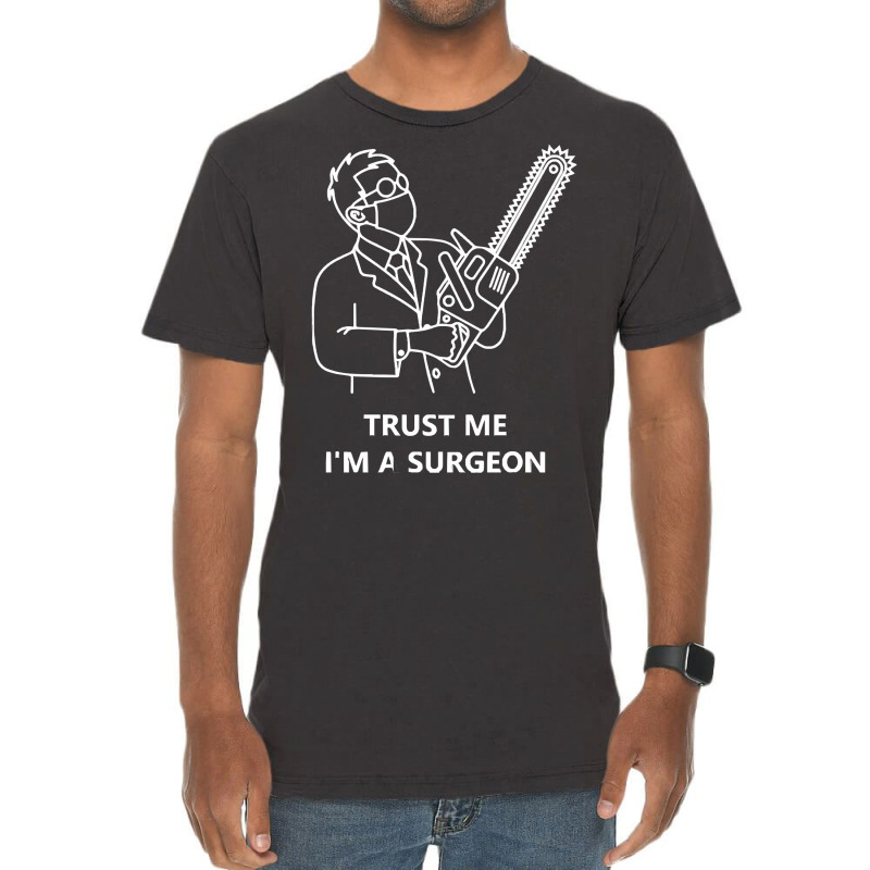 Tree Surgeon T  Shirt Trust Me I'm A Surgeon T  Shirt Vintage T-shirt | Artistshot