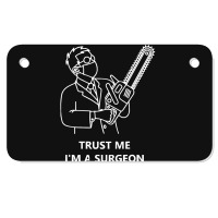 Tree Surgeon T  Shirt Trust Me I'm A Surgeon T  Shirt Motorcycle License Plate | Artistshot