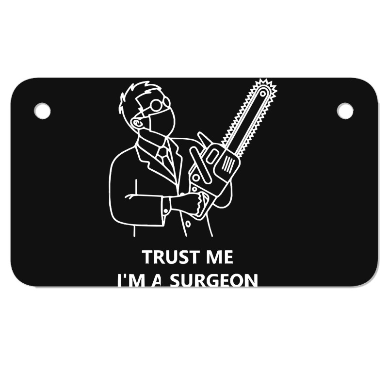 Tree Surgeon T  Shirt Trust Me I'm A Surgeon T  Shirt Motorcycle License Plate | Artistshot