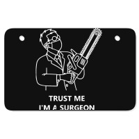 Tree Surgeon T  Shirt Trust Me I'm A Surgeon T  Shirt Atv License Plate | Artistshot