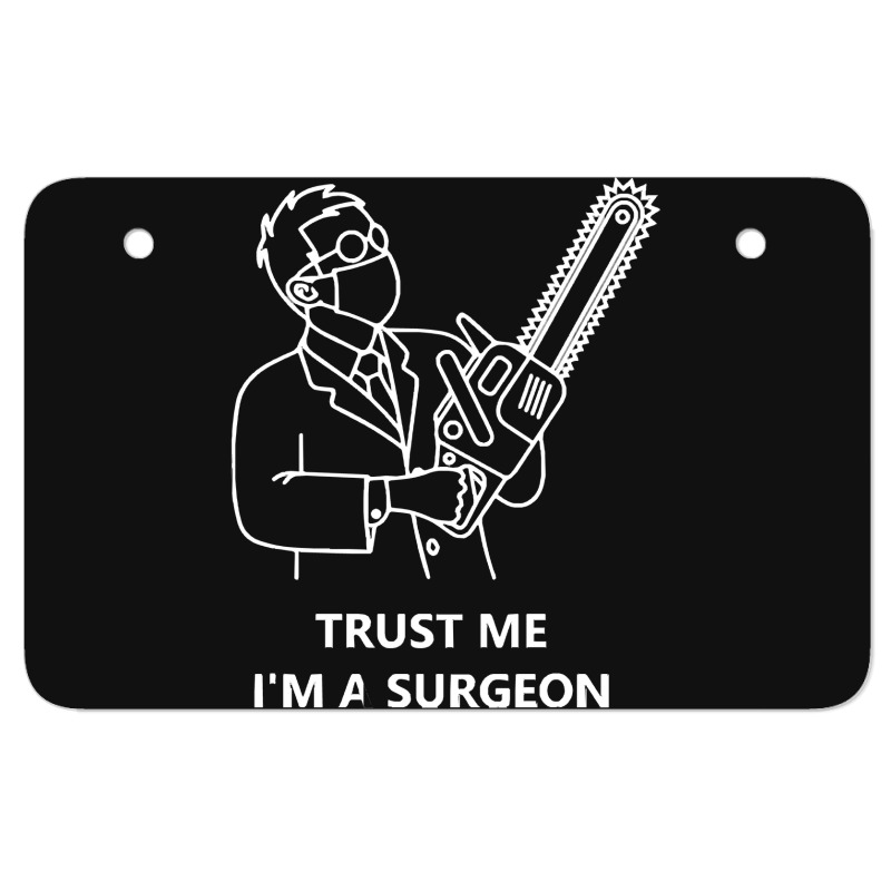 Tree Surgeon T  Shirt Trust Me I'm A Surgeon T  Shirt Atv License Plate | Artistshot