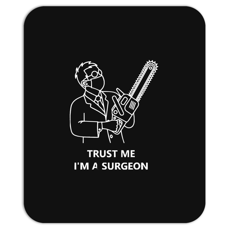 Tree Surgeon T  Shirt Trust Me I'm A Surgeon T  Shirt Mousepad | Artistshot