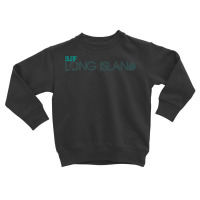 Surf Long Island, New York, Ny, Usa T Shirt   Montauk, Nyc Toddler Sweatshirt | Artistshot