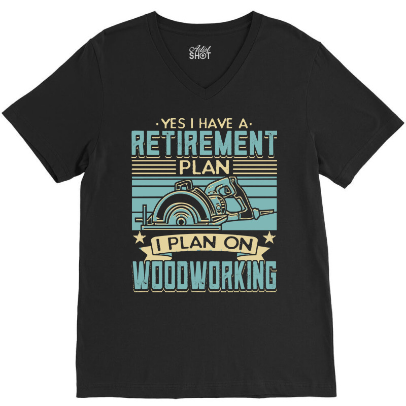 Tree Trimmer Daddy T  Shirt Yes I Have A Retirement Plan Woodworking T V-neck Tee | Artistshot