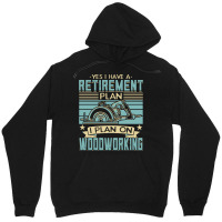 Tree Trimmer Daddy T  Shirt Yes I Have A Retirement Plan Woodworking T Unisex Hoodie | Artistshot