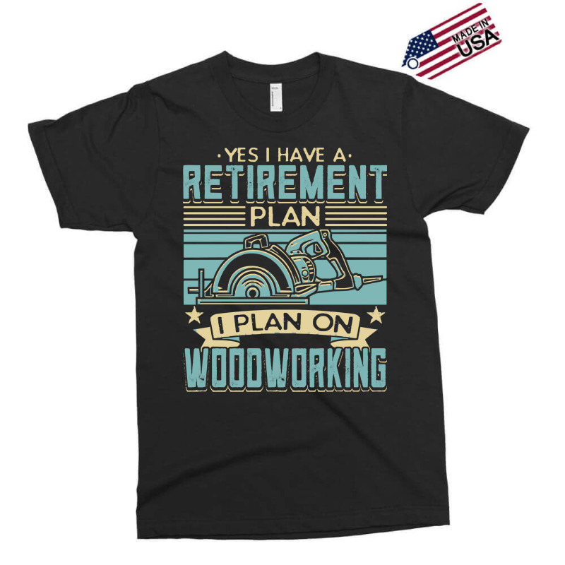 Tree Trimmer Daddy T  Shirt Yes I Have A Retirement Plan Woodworking T Exclusive T-shirt | Artistshot