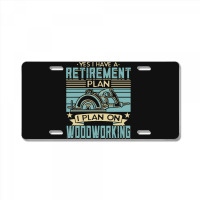 Tree Trimmer Daddy T  Shirt Yes I Have A Retirement Plan Woodworking T License Plate | Artistshot