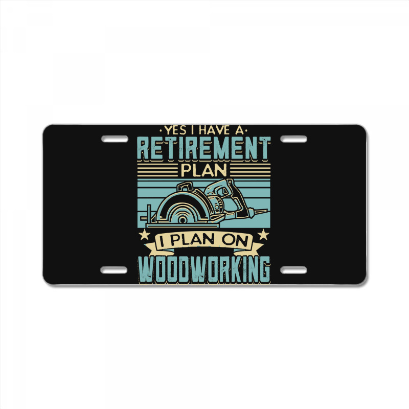 Tree Trimmer Daddy T  Shirt Yes I Have A Retirement Plan Woodworking T License Plate | Artistshot