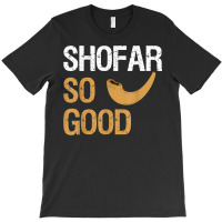 Shofar So Good Rosh Hashanah Funny Jewish Gift Shirt T Shirt T-shirt | Artistshot