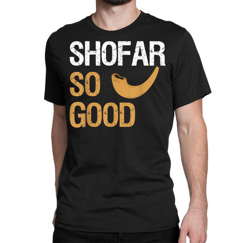 Shofar So Good Rosh Hashanah Funny Jewish Gift Shirt T Shirt Classic T-shirt | Artistshot