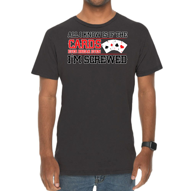 If The Cards Break Even Im Screwed Poker Texas Holdem Omaha Vintage T-Shirt by Moose | Artistshot