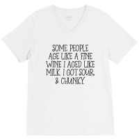 Some People Age Like A Fine Wine I Aged Like Milk T Shirt V-neck Tee | Artistshot