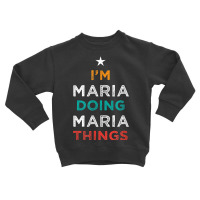 I'm Doing Maria Things Funny Name Humor Nickname Sarcastic Toddler Sweatshirt | Artistshot