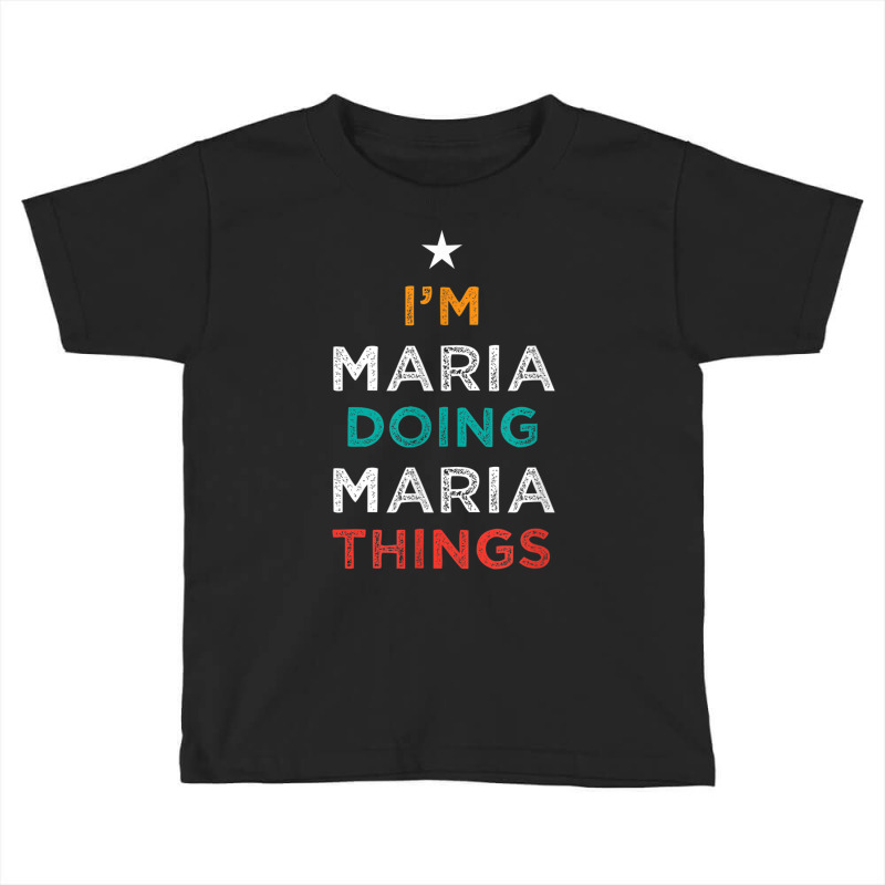 I'm Doing Maria Things Funny Name Humor Nickname Sarcastic Toddler T-shirt by Blimpie | Artistshot