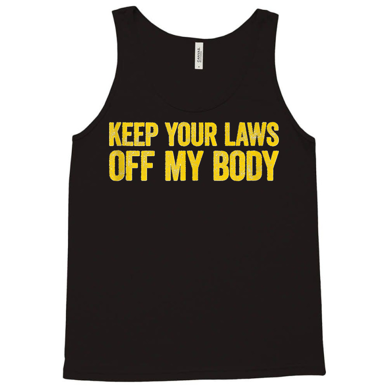 Keep Your Laws Off My Body Pro Choice Feminist Tank Top Tank Top | Artistshot