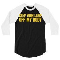 Keep Your Laws Off My Body Pro Choice Feminist Tank Top 3/4 Sleeve Shirt | Artistshot