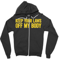 Keep Your Laws Off My Body Pro Choice Feminist Tank Top Zipper Hoodie | Artistshot