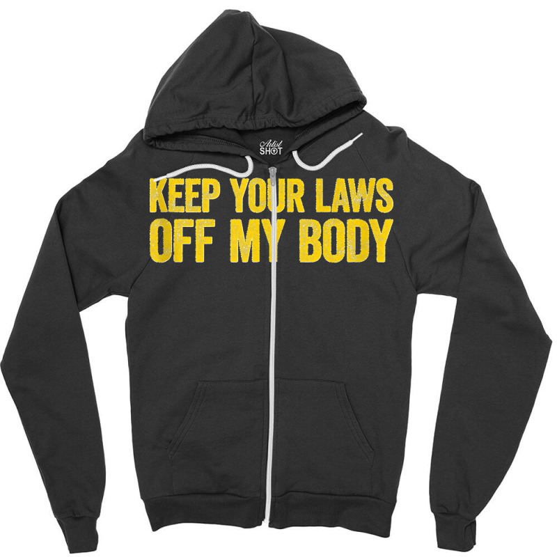 Keep Your Laws Off My Body Pro Choice Feminist Tank Top Zipper Hoodie | Artistshot