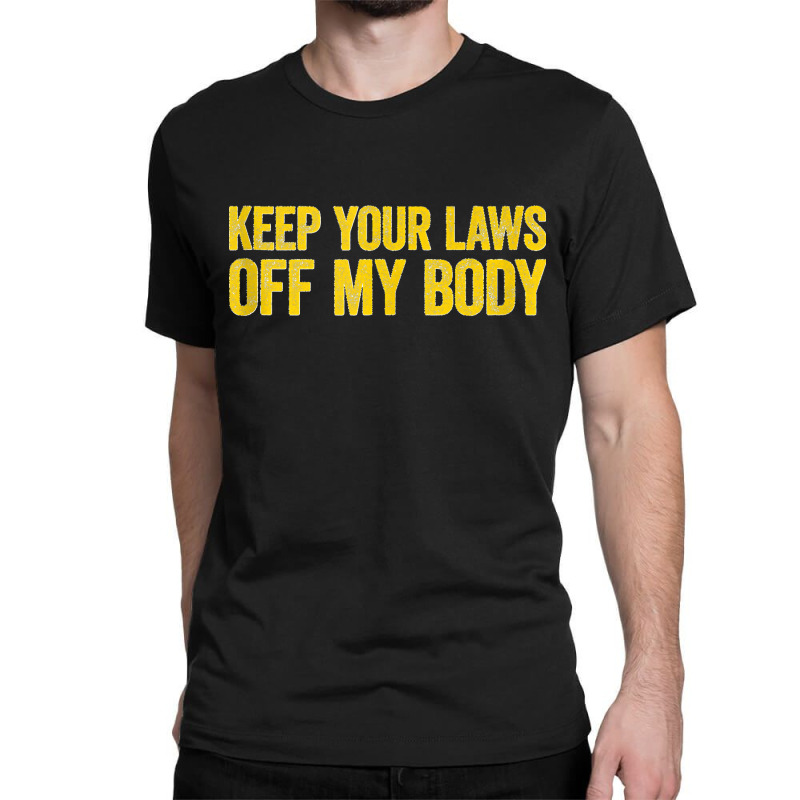 Keep Your Laws Off My Body Pro Choice Feminist Tank Top Classic T-shirt | Artistshot