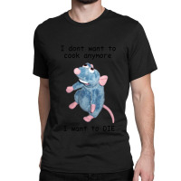 Remy Doesn_t Want To Cook Anymore ( Classic T-shirt | Artistshot