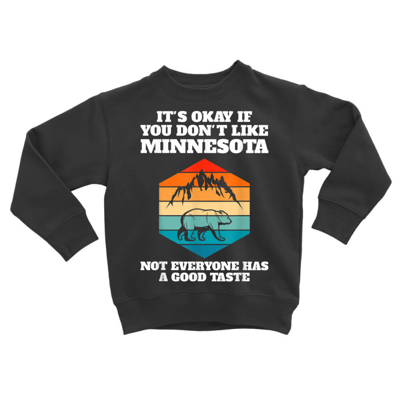 It's Okay You Like Minnesota Minnesota State Minnesota Toddler Sweatshirt | Artistshot