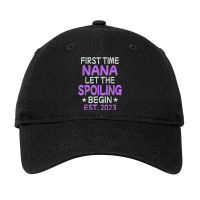 First Time Nana Let The Spoiling Begin 2023 Adjustable Cap | Artistshot