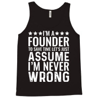 Job Title T  Shirt I' M A Founder To Save Time Let's Just Assume I' M Tank Top | Artistshot