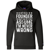 Job Title T  Shirt I' M A Founder To Save Time Let's Just Assume I' M Champion Hoodie | Artistshot