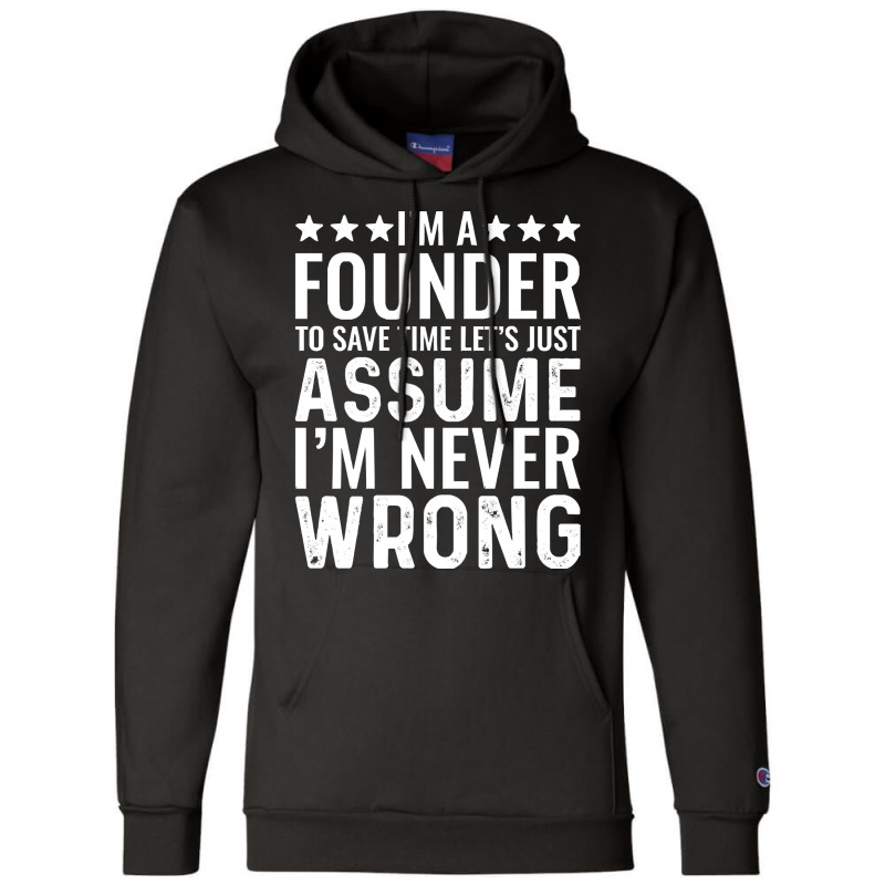 Job Title T  Shirt I' M A Founder To Save Time Let's Just Assume I' M Champion Hoodie | Artistshot